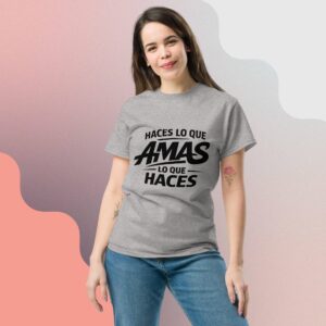 Camiseta “Haces lo que Amas, Amas lo que Haces” – Ropa de motivación y estilo